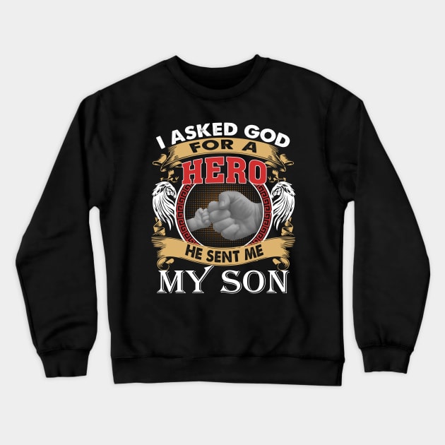 I Asked God For A Hero He Sent Me My Son Crewneck Sweatshirt by Jenna Lyannion
